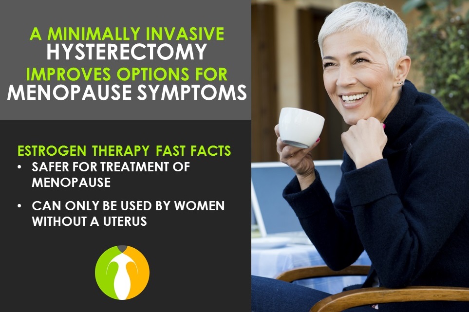 A Minimally Invasive Hysterectomy Improves Options For Menopause
