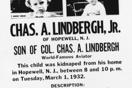 Poster issed seeking information on whereabouts of Chas. A. Lingbergh, Jr.  This child was kidnapped from his home in Hopewell, N.J., between 8 and 10 p.m. on Tuesday, March 1, 1932. (AP Photo)