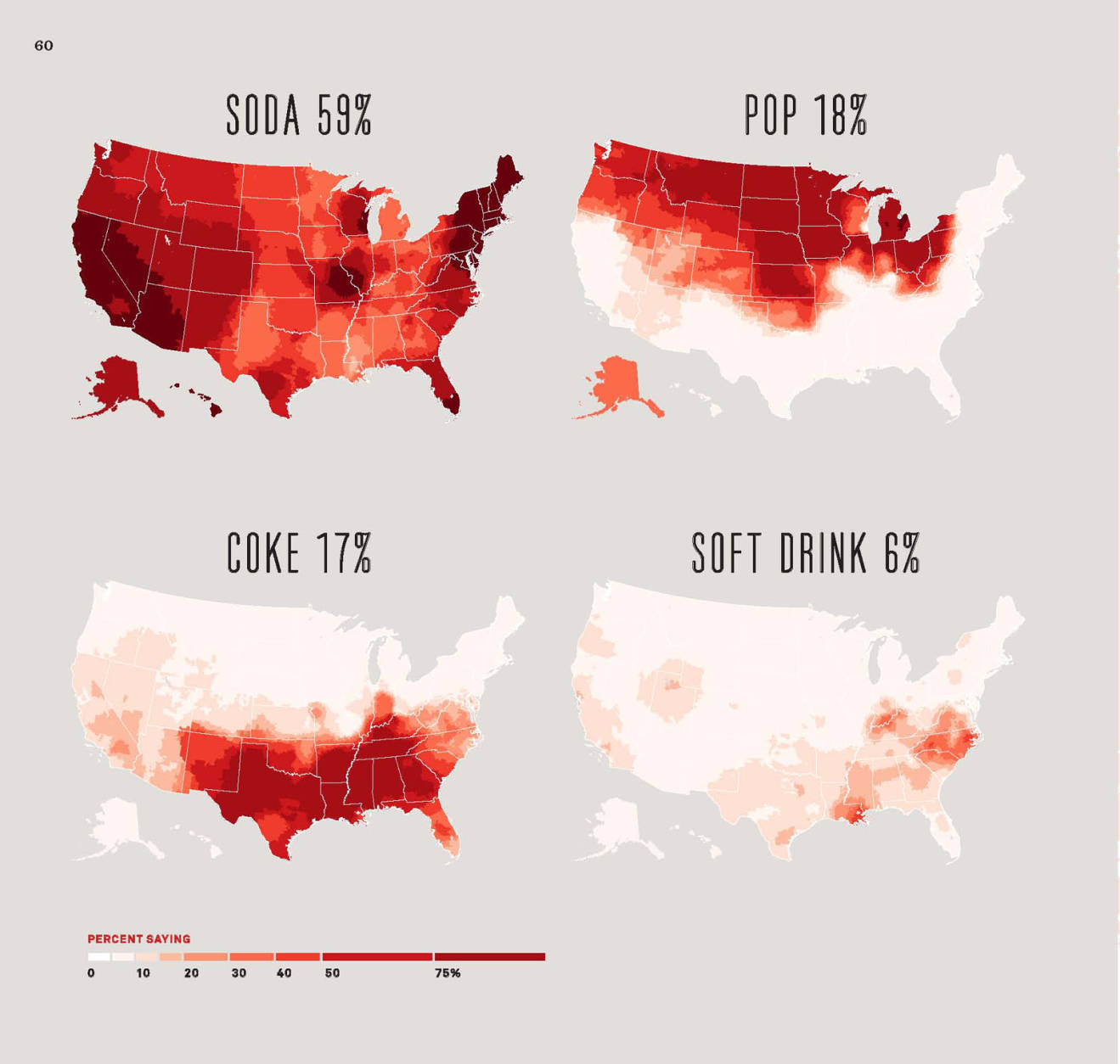 A majority of the country says "soda." But "pop" and "Coke" are strong regional flavors. (Maps excerpted from SPEAKING AMERICAN: How Y’all, Youse , and You Guys Talk: A Visual Guide by Josh Katz. Copyright © 2016 by Josh Katz. Reprinted by permission of Houghton Mifflin Harcourt Publishing Company. All rights reserved.)