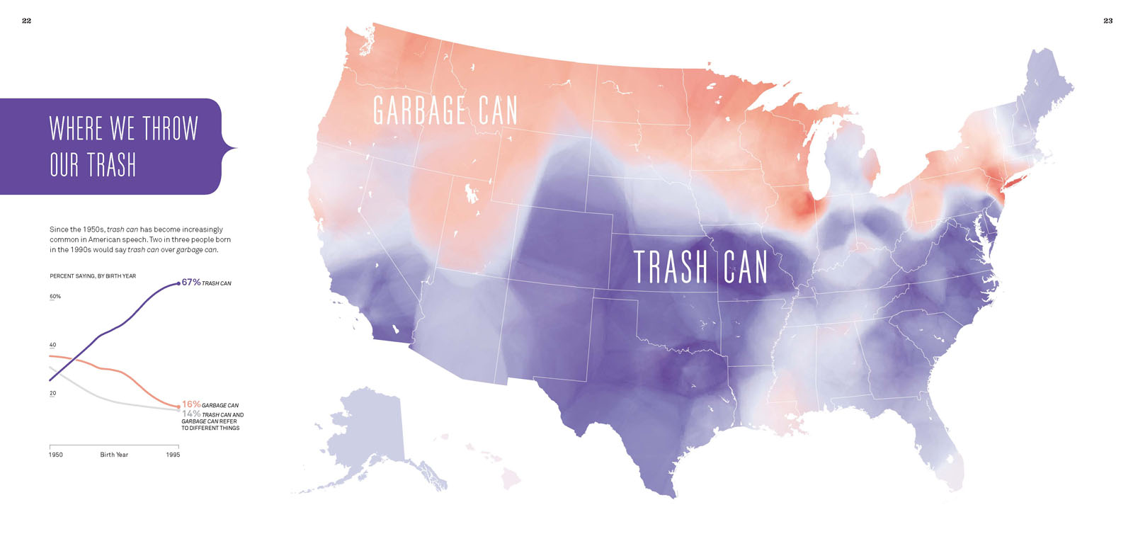 One man's trash can is another man's garbage can. (Maps excerpted from SPEAKING AMERICAN: How Y’all, Youse , and You Guys Talk: A Visual Guide by Josh Katz. Copyright © 2016 by Josh Katz. Reprinted by permission of Houghton Mifflin Harcourt Publishing Company. All rights reserved.)