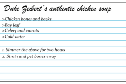 And this is the authentic, honest-to-goodness recipe for authentic chicken soup. For better or worse, the cook will need to experiment to find which amounts of each ingredient work best. (Courtesy Randy and Audrey Zeibert)