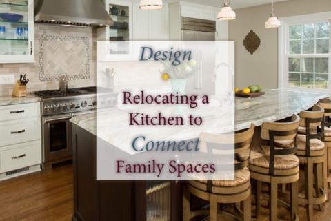 Design: Relocating a kitchen to connect family spaces