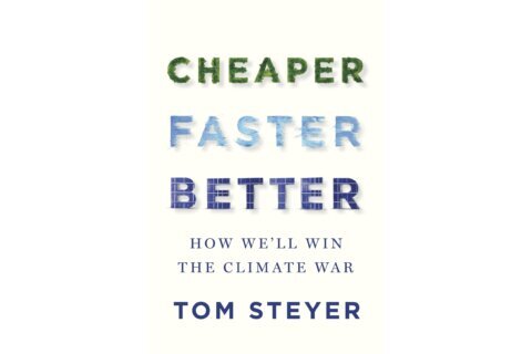 Tom Steyer has written a guide to fighting climate change, ‘Cheaper, Faster, Better’