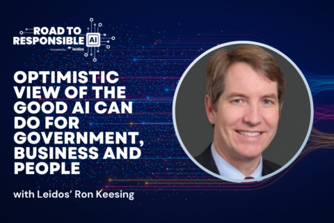 Protected: Road to Responsible AI: Leidos’ Ron Keesing on the positive role the technology can have in government and business