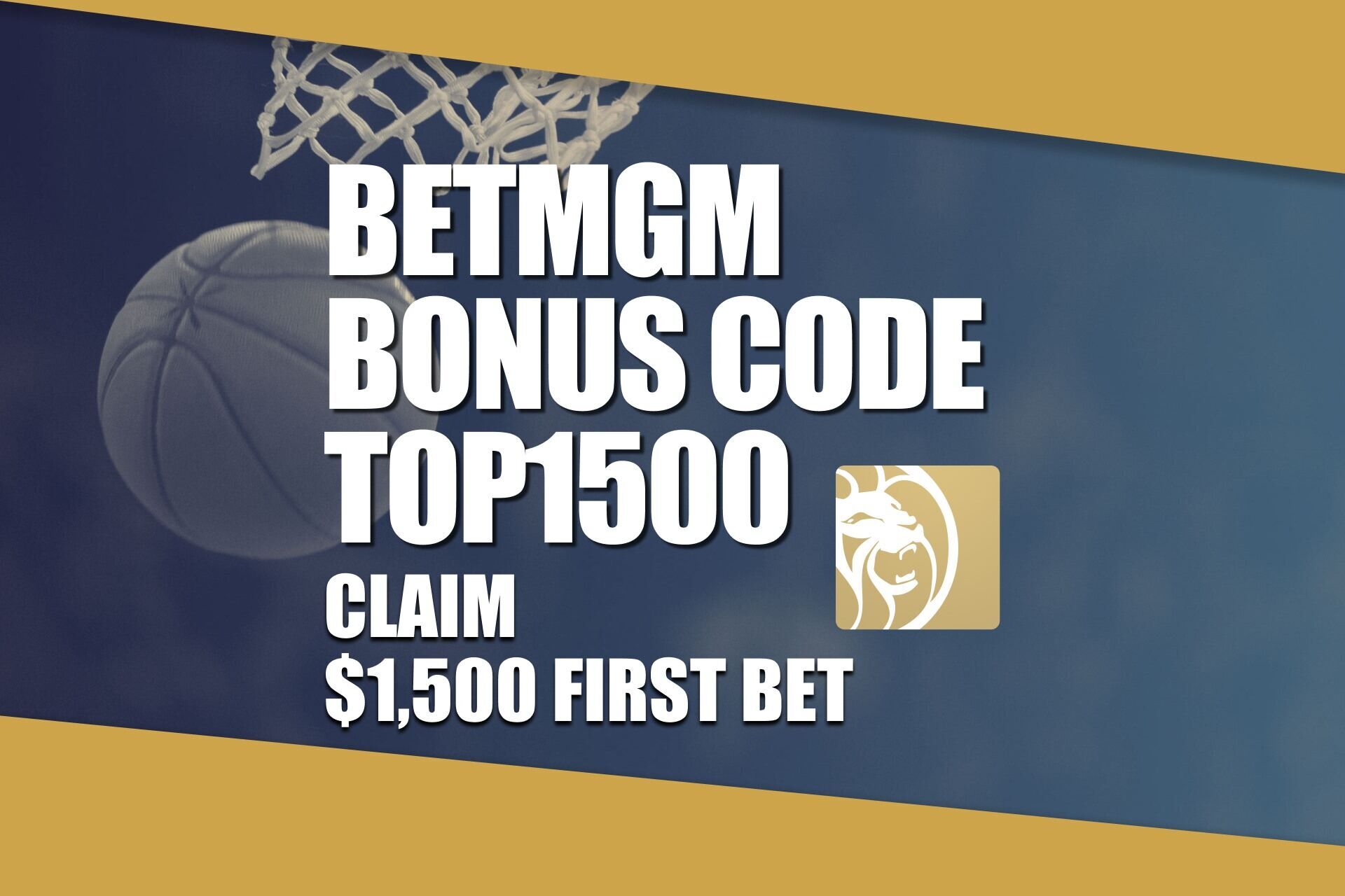 BetMGM Bonus Code TOP1500: Claim $1,500 First Bet for Any NBA, NCAAB Game