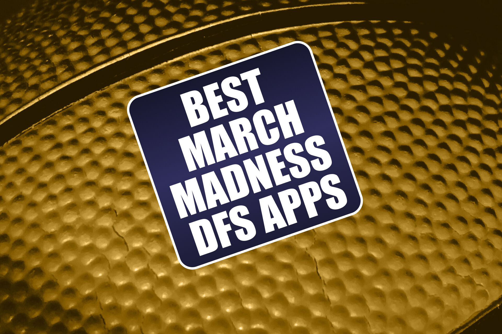 Best March Madness DFS Apps: Get 9 Best Bonuses for NCAA Tournament This Weekend